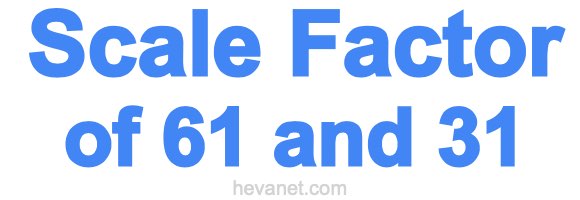 Scale Factor of 61 and 31