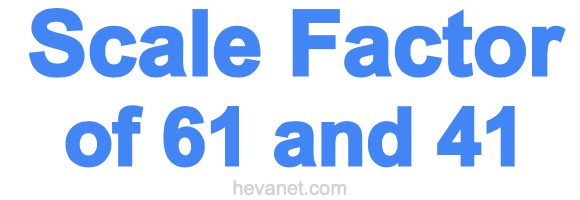 Scale Factor of 61 and 41 Scale Factor of 61 and 41