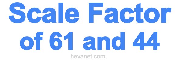 Scale Factor of 61 and 44 Scale Factor of 61 and 44