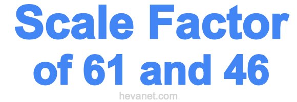 Scale Factor of 61 and 46 Scale Factor of 61 and 46