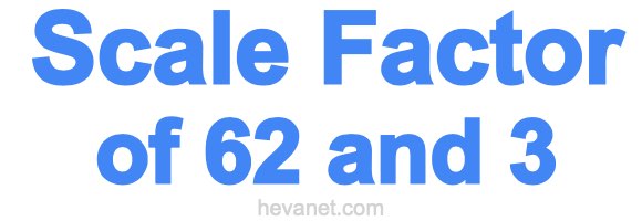 Scale Factor of 62 and 3 Scale Factor of 62 and 3