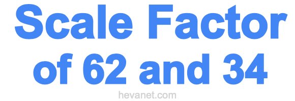 Scale Factor of 62 and 34 Scale Factor of 62 and 34