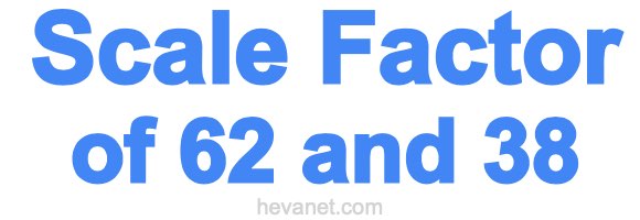 Scale Factor of 62 and 38 Scale Factor of 62 and 38