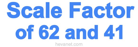 Scale Factor of 62 and 41 Scale Factor of 62 and 41