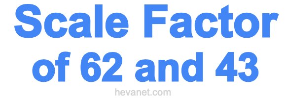 Scale Factor of 62 and 43 Scale Factor of 62 and 43