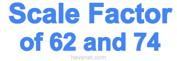 Scale Factor of 62 and 74 Scale Factor of 62 and 74
