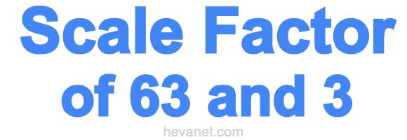 Scale Factor of 63 and 3 Scale Factor of 63 and 3