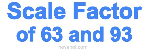 Scale Factor of 63 and 93 Scale Factor of 63 and 93