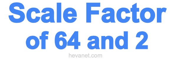 Scale Factor of 64 and 2 Scale Factor of 64 and 2