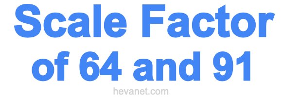 Scale Factor of 64 and 91