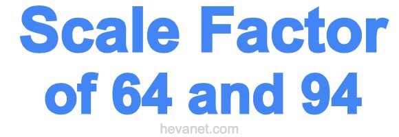 Scale Factor of 64 and 94
