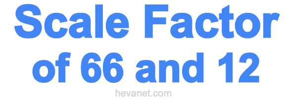 Scale Factor of 66 and 12 Scale Factor of 66 and 12