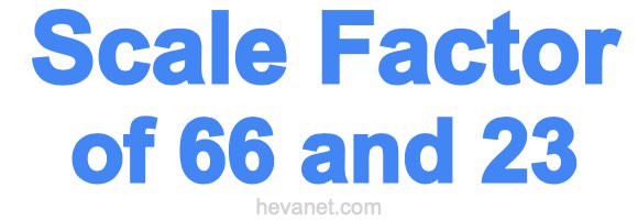 Scale Factor of 66 and 23 Scale Factor of 66 and 23