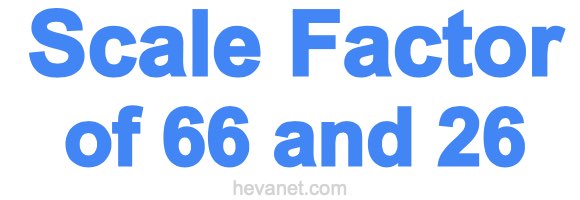 Scale Factor of 66 and 26 Scale Factor of 66 and 26