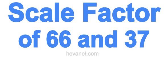 Scale Factor of 66 and 37 Scale Factor of 66 and 37