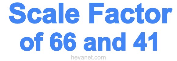 Scale Factor of 66 and 41 Scale Factor of 66 and 41