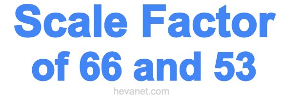 Scale Factor of 66 and 53