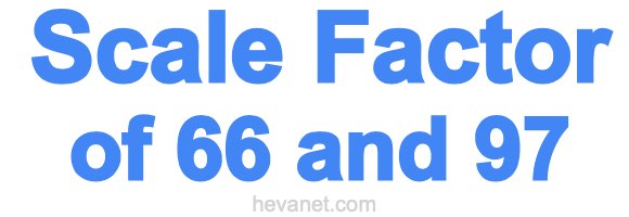 Scale Factor of 66 and 97 Scale Factor of 66 and 97