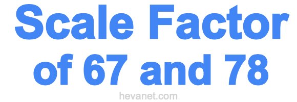 Scale Factor of 67 and 78