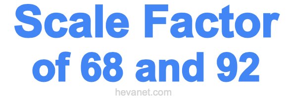 Scale Factor of 68 and 92