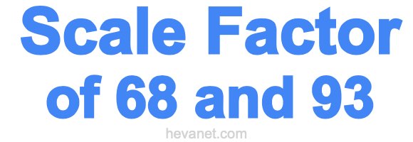 Scale Factor of 68 and 93