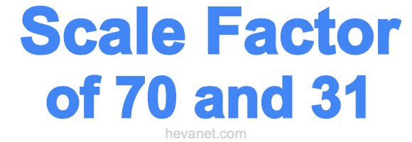 Scale Factor of 70 and 31 Scale Factor of 70 and 31