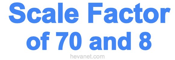 Scale Factor of 70 and 8 Scale Factor of 70 and 8