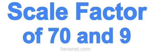 Scale Factor of 70 and 9 Scale Factor of 70 and 9