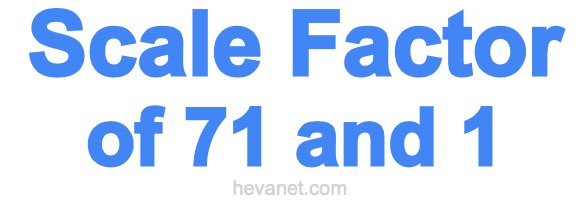 Scale Factor of 71 and 1 Scale Factor of 71 and 1