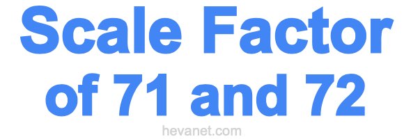 Scale Factor of 71 and 72 Scale Factor of 71 and 72