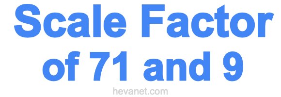 Scale Factor of 71 and 9 Scale Factor of 71 and 9