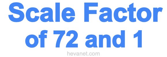 Scale Factor of 72 and 1 Scale Factor of 72 and 1