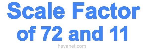 Scale Factor of 72 and 11 Scale Factor of 72 and 11