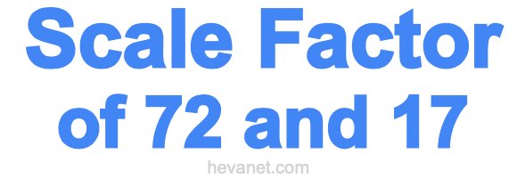 Scale Factor of 72 and 17 Scale Factor of 72 and 17