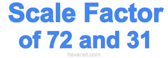 Scale Factor of 72 and 31 Scale Factor of 72 and 31