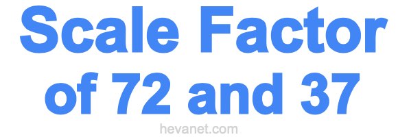 Scale Factor of 72 and 37 Scale Factor of 72 and 37