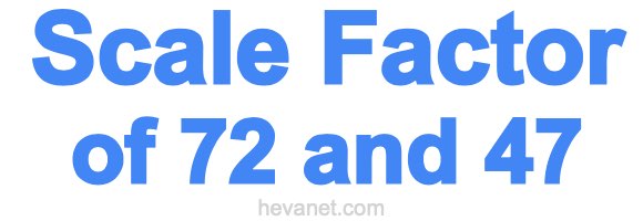 Scale Factor of 72 and 47 Scale Factor of 72 and 47