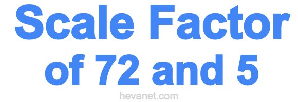 Scale Factor of 72 and 5