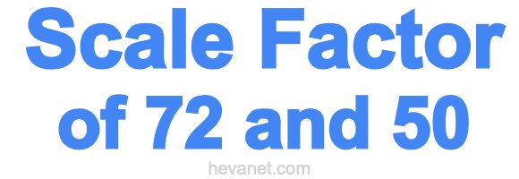 Scale Factor of 72 and 50 Scale Factor of 72 and 50