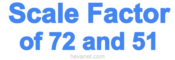 Scale Factor of 72 and 51 Scale Factor of 72 and 51