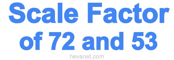 Scale Factor of 72 and 53 Scale Factor of 72 and 53