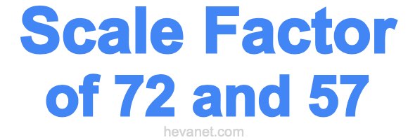 Scale Factor of 72 and 57 Scale Factor of 72 and 57