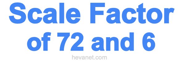Scale Factor of 72 and 6 Scale Factor of 72 and 6