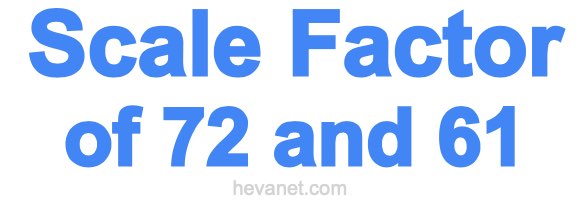 Scale Factor of 72 and 61 Scale Factor of 72 and 61