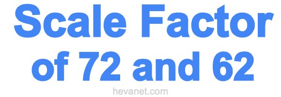 Scale Factor of 72 and 62 Scale Factor of 72 and 62