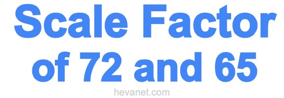 Scale Factor of 72 and 65 Scale Factor of 72 and 65