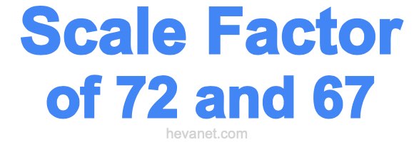 Scale Factor of 72 and 67 Scale Factor of 72 and 67