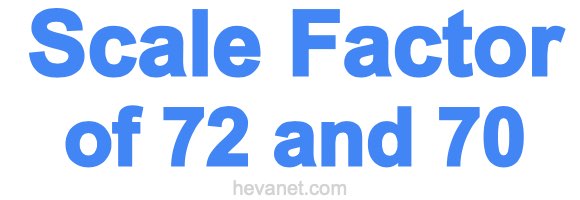 Scale Factor of 72 and 70 Scale Factor of 72 and 70
