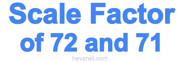Scale Factor of 72 and 71 Scale Factor of 72 and 71