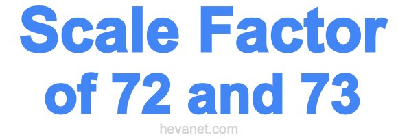 Scale Factor of 72 and 73 Scale Factor of 72 and 73